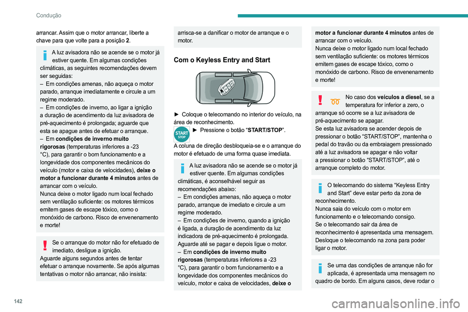 PEUGEOT EXPERT 2022 Manual de utilização (in Portuguese) 142
Condução
arrancar. Assim que o motor arrancar, liberte a
chave para que volte para a posição 2.
A luz avisadora não se acende se o motor já
estiver quente. Em algumas condições
climáti PEUGEOT EXPERT 2022 Manual de utilização (in Portuguese) 142
Condução
arrancar. Assim que o motor arrancar, liberte a
chave para que volte para a posição 2.
A luz avisadora não se acende se o motor já
estiver quente. Em algumas condições
climáti