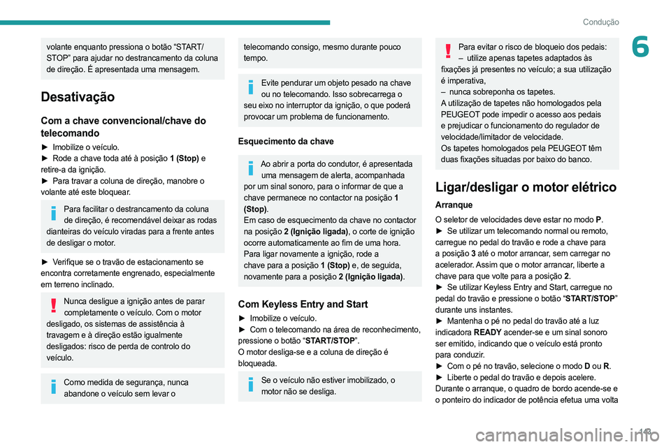 PEUGEOT EXPERT 2022 Manual de utilização (in Portuguese) 143
Condução
6volante enquanto pressiona o botão “START/
STOP” para ajudar no destrancamento da coluna
de direção. É apresentada uma mensagem.
Desativação
Com a chave convencional/chave d PEUGEOT EXPERT 2022 Manual de utilização (in Portuguese) 143
Condução
6volante enquanto pressiona o botão “START/
STOP” para ajudar no destrancamento da coluna
de direção. É apresentada uma mensagem.
Desativação
Com a chave convencional/chave d