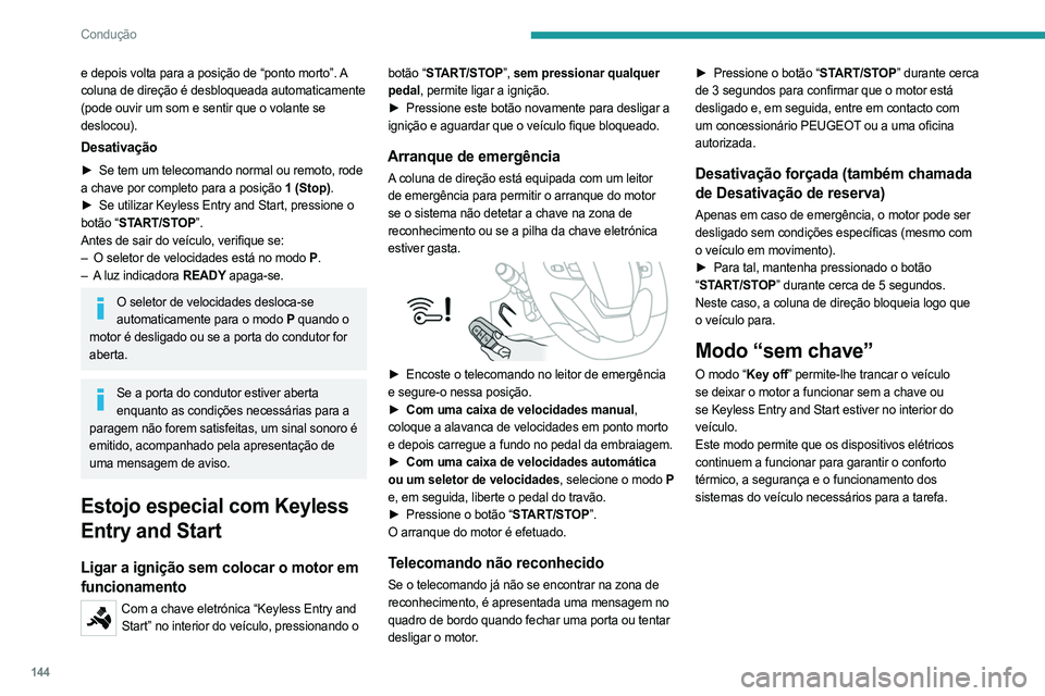 PEUGEOT EXPERT 2022 Manual de utilização (in Portuguese) 144
Condução
e depois volta para a posição de “ponto morto”. A
coluna de direção é desbloqueada automaticamente
(pode ouvir um som e sentir que o volante se
deslocou).
Desativação
► PEUGEOT EXPERT 2022 Manual de utilização (in Portuguese) 144
Condução
e depois volta para a posição de “ponto morto”. A
coluna de direção é desbloqueada automaticamente
(pode ouvir um som e sentir que o volante se
deslocou).
Desativação
►
