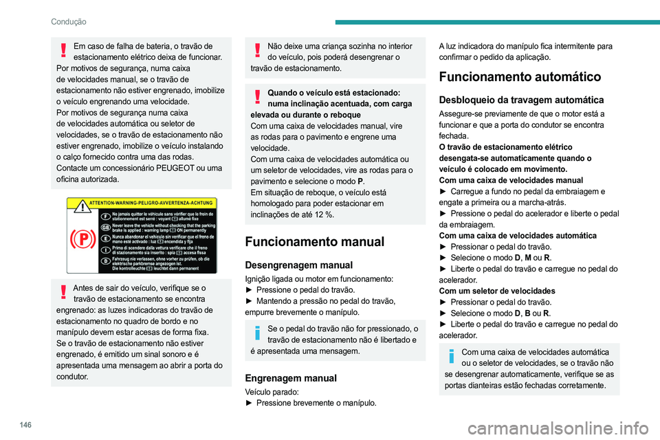 PEUGEOT EXPERT 2022 Manual de utilização (in Portuguese) 146
Condução
Em caso de falha de bateria, o travão de estacionamento elétrico deixa de funcionar.
Por motivos de segurança, numa caixa
de velocidades manual, se o travão de
estacionamento nã PEUGEOT EXPERT 2022 Manual de utilização (in Portuguese) 146
Condução
Em caso de falha de bateria, o travão de estacionamento elétrico deixa de funcionar.
Por motivos de segurança, numa caixa
de velocidades manual, se o travão de
estacionamento nã