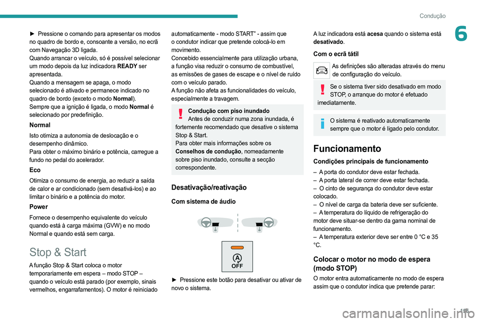PEUGEOT EXPERT 2022  Manual de utilização (in Portuguese) 155
Condução
6► Pressione o comando para apresentar os modos 
no quadro de bordo e, consoante a versão, no ecrã 
com Navegação 3D ligada.
Quando arrancar o veículo, só é possível seleciona
