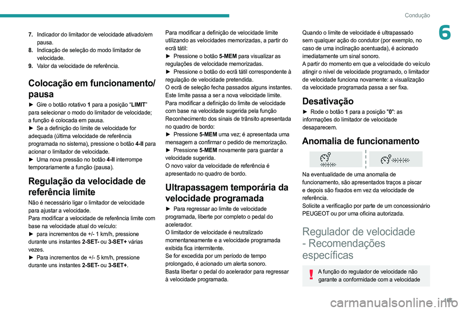 PEUGEOT EXPERT 2022 Manual de utilização (in Portuguese) 165
Condução
67.Indicador do limitador de velocidade ativado/em
pausa.
8. Indicação de seleção do modo limitador de
velocidade.
9. Valor da velocidade de referência.
Colocação em funcioname PEUGEOT EXPERT 2022 Manual de utilização (in Portuguese) 165
Condução
67.Indicador do limitador de velocidade ativado/em
pausa.
8. Indicação de seleção do modo limitador de
velocidade.
9. Valor da velocidade de referência.
Colocação em funcioname
