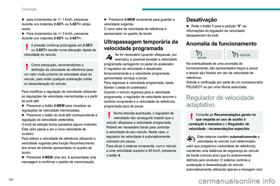 PEUGEOT EXPERT 2022 Manual de utilização (in Portuguese) 168
Condução
► para incrementos de +/- 1 km/h, pressione
durante uns instantes 2-SET- ou 3-SET+ várias
vezes.
►
Para incrementos de +/- 5
km/h, pressione
durante uns instantes
2-SET PEUGEOT EXPERT 2022 Manual de utilização (in Portuguese) 168
Condução
► para incrementos de +/- 1 km/h, pressione
durante uns instantes 2-SET- ou 3-SET+ várias
vezes.
►
Para incrementos de +/- 5
km/h, pressione
durante uns instantes
2-SET
