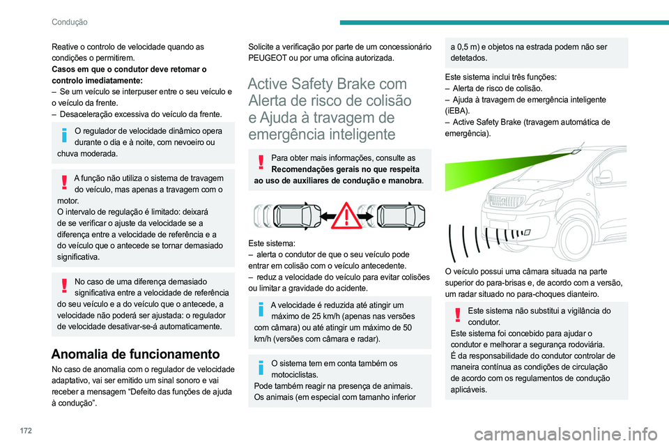 PEUGEOT EXPERT 2022 Manual de utilização (in Portuguese) 172
Condução
Reative o controlo de velocidade quando as
condições o permitirem.
Casos em que o condutor deve retomar o
controlo imediatamente:
–
Se um veículo se interpuser entre o seu veíc PEUGEOT EXPERT 2022 Manual de utilização (in Portuguese) 172
Condução
Reative o controlo de velocidade quando as
condições o permitirem.
Casos em que o condutor deve retomar o
controlo imediatamente:
–
Se um veículo se interpuser entre o seu veíc