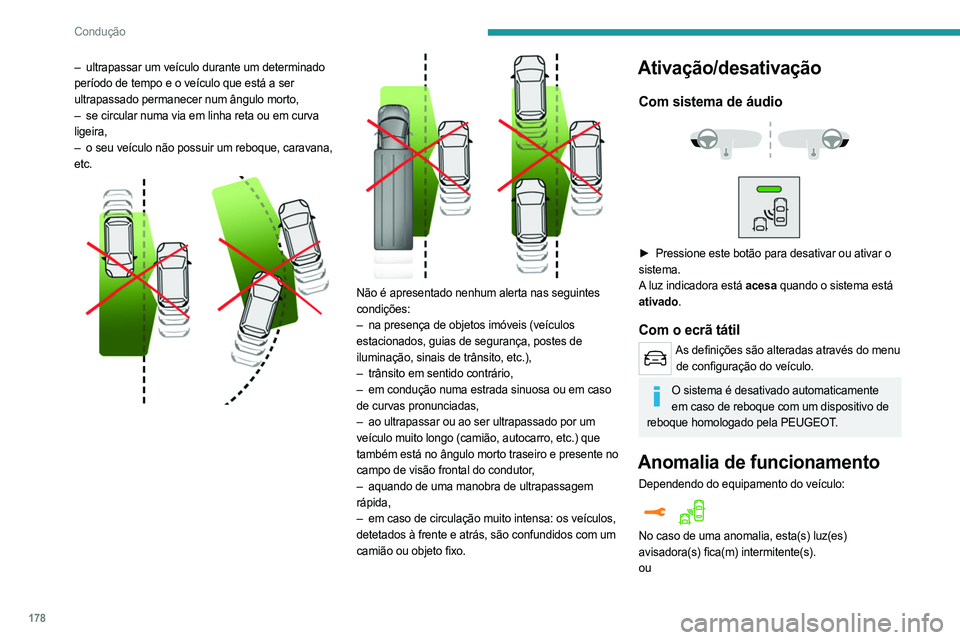 PEUGEOT EXPERT 2022 Manual de utilização (in Portuguese) 178
Condução
– ultrapassar um veículo durante um determinado
período de tempo e o veículo que está a ser
ultrapassado permanecer num ângulo morto,
–
se circular numa via em linha reta o PEUGEOT EXPERT 2022 Manual de utilização (in Portuguese) 178
Condução
– ultrapassar um veículo durante um determinado
período de tempo e o veículo que está a ser
ultrapassado permanecer num ângulo morto,
–
se circular numa via em linha reta o