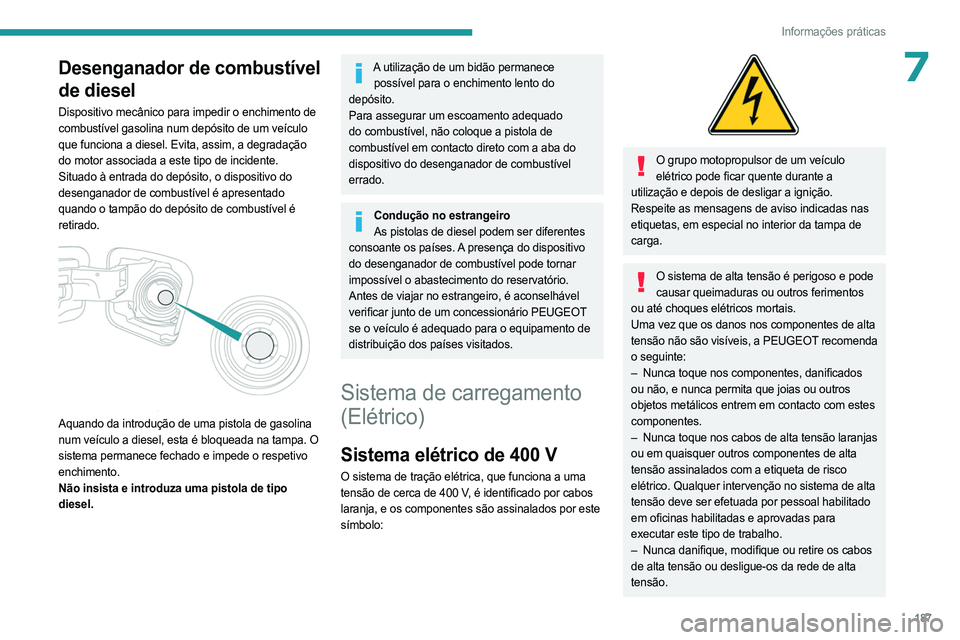 PEUGEOT EXPERT 2022 Manual de utilização (in Portuguese) 187
Informações práticas
7Desenganador de combustível
de diesel
Dispositivo mecânico para impedir o enchimento de
combustível gasolina num depósito de um veículo
que funciona a diesel. Evit PEUGEOT EXPERT 2022 Manual de utilização (in Portuguese) 187
Informações práticas
7Desenganador de combustível
de diesel
Dispositivo mecânico para impedir o enchimento de
combustível gasolina num depósito de um veículo
que funciona a diesel. Evit
