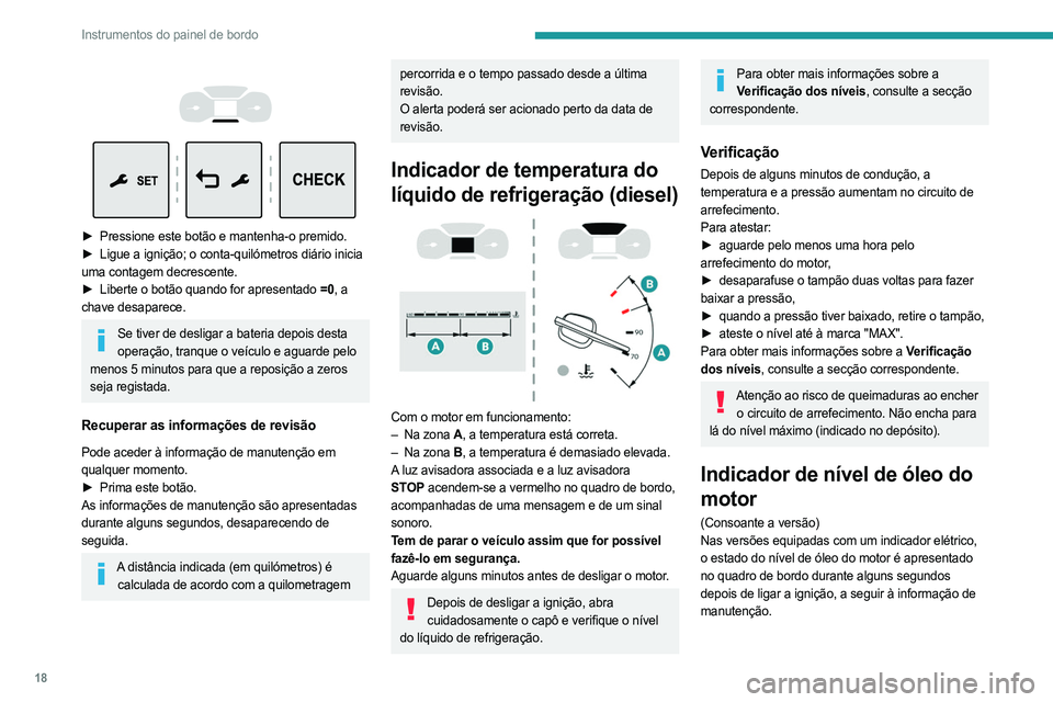 PEUGEOT EXPERT 2022 Manual de utilização (in Portuguese) 18
Instrumentos do painel de bordo
► Pressione este botão e mantenha-o premido.
► Ligue a ignição; o conta-quilómetros diário inicia
uma contagem decrescente.
►
Liberte o botã PEUGEOT EXPERT 2022 Manual de utilização (in Portuguese) 18
Instrumentos do painel de bordo
► Pressione este botão e mantenha-o premido.
► Ligue a ignição; o conta-quilómetros diário inicia
uma contagem decrescente.
►
Liberte o botã