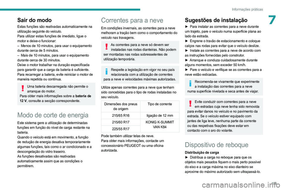 PEUGEOT EXPERT 2022 Manual de utilização (in Portuguese) 199
Informações práticas
7Sair do modo
Estas funções são reativadas automaticamente na
utilização seguinte do veículo.
Para utilizar estas funções de imediato, ligue o
motor e deixe-o fun PEUGEOT EXPERT 2022 Manual de utilização (in Portuguese) 199
Informações práticas
7Sair do modo
Estas funções são reativadas automaticamente na
utilização seguinte do veículo.
Para utilizar estas funções de imediato, ligue o
motor e deixe-o fun
