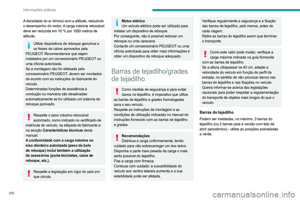 PEUGEOT EXPERT 2022 Manual de utilização (in Portuguese) 200
Informações práticas
A densidade do ar diminui com a altitude, reduzindo
o desempenho do motor. A carga máxima rebocável
deve ser reduzida em 10 % por 1000 metros de
altitude.
Utilize disp PEUGEOT EXPERT 2022 Manual de utilização (in Portuguese) 200
Informações práticas
A densidade do ar diminui com a altitude, reduzindo
o desempenho do motor. A carga máxima rebocável
deve ser reduzida em 10 % por 1000 metros de
altitude.
Utilize disp