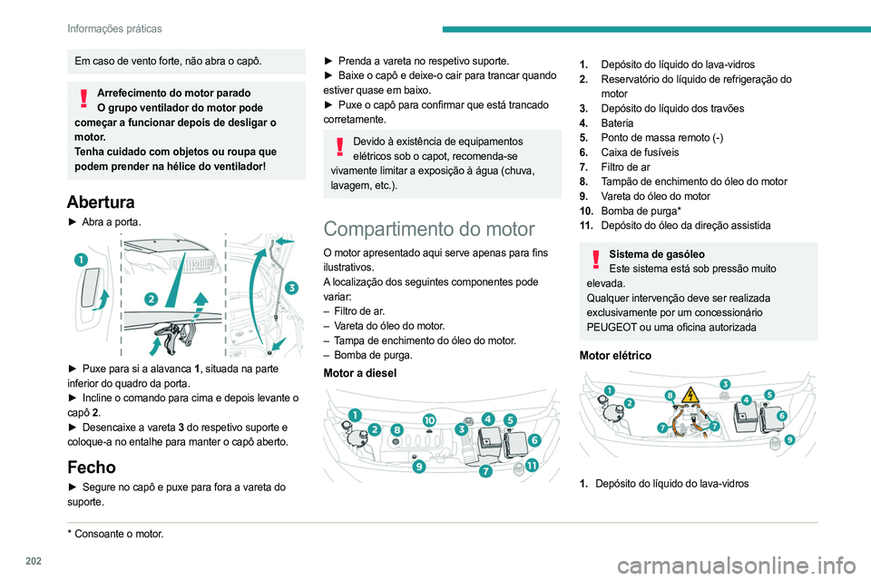 PEUGEOT EXPERT 2022 Manual de utilização (in Portuguese) 202
Informações práticas
Em caso de vento forte, não abra o capô.
Arrefecimento do motor paradoO grupo ventilador do motor pode
começar a funcionar depois de desligar o
motor.
Tenha cuidado co PEUGEOT EXPERT 2022 Manual de utilização (in Portuguese) 202
Informações práticas
Em caso de vento forte, não abra o capô.
Arrefecimento do motor paradoO grupo ventilador do motor pode
começar a funcionar depois de desligar o
motor.
Tenha cuidado co