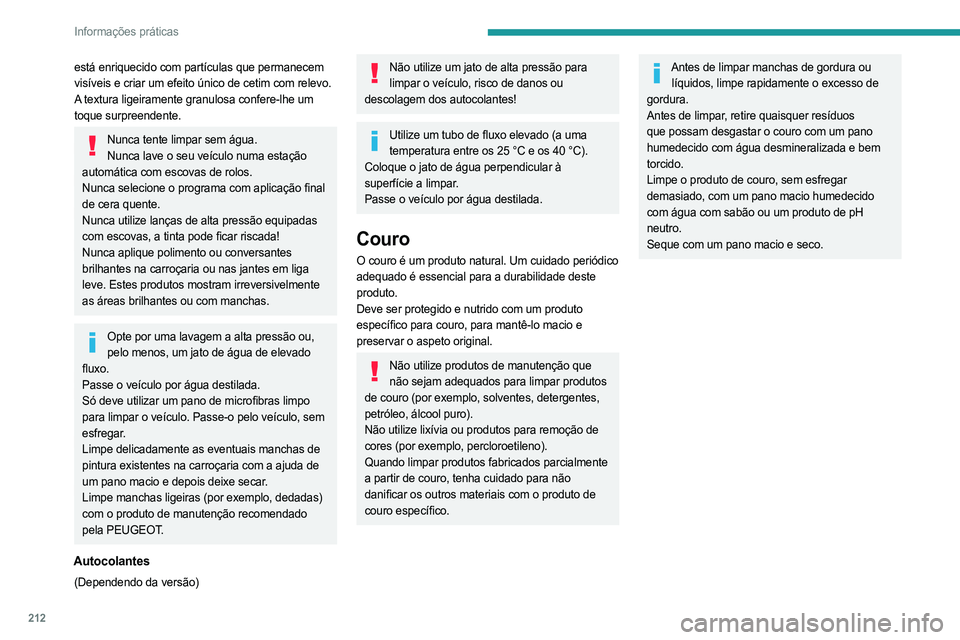 PEUGEOT EXPERT 2022 Manual de utilização (in Portuguese) 212
Informações práticas
está enriquecido com partículas que permanecem
visíveis e criar um efeito único de cetim com relevo.
A textura ligeiramente granulosa confere-lhe um
toque surpreende PEUGEOT EXPERT 2022 Manual de utilização (in Portuguese) 212
Informações práticas
está enriquecido com partículas que permanecem
visíveis e criar um efeito único de cetim com relevo.
A textura ligeiramente granulosa confere-lhe um
toque surpreende