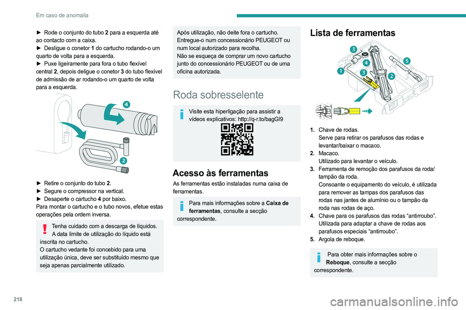 PEUGEOT EXPERT 2022 Manual de utilização (in Portuguese) 218
Em caso de anomalia
► Rode o conjunto do tubo 2 para a esquerda até
ao contacto com a caixa.
►
Desligue o conetor
1 do cartucho rodando-o um
quarto de volta para a esquerda.
►
Puxe PEUGEOT EXPERT 2022 Manual de utilização (in Portuguese) 218
Em caso de anomalia
► Rode o conjunto do tubo 2 para a esquerda até
ao contacto com a caixa.
►
Desligue o conetor
1 do cartucho rodando-o um
quarto de volta para a esquerda.
►
Puxe