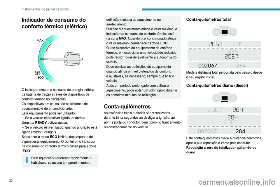 PEUGEOT EXPERT 2022 Manual de utilização (in Portuguese) 22
Instrumentos do painel de bordo
Indicador de consumo do
conforto térmico (elétrico)
O indicador mostra o consumo de energia elétrica
da bateria de tração através de dispositivos de
con PEUGEOT EXPERT 2022 Manual de utilização (in Portuguese) 22
Instrumentos do painel de bordo
Indicador de consumo do
conforto térmico (elétrico)
O indicador mostra o consumo de energia elétrica
da bateria de tração através de dispositivos de
con