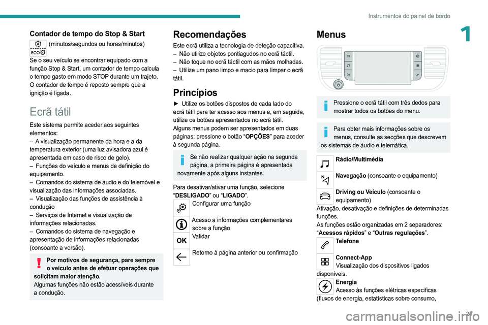 PEUGEOT EXPERT 2022 Manual de utilização (in Portuguese) 25
Instrumentos do painel de bordo
1Contador de tempo do Stop & Start
(minutos/segundos ou horas/minutos)
Se o seu veículo se encontrar equipado com a
função Stop & Start, um contador de tempo ca PEUGEOT EXPERT 2022 Manual de utilização (in Portuguese) 25
Instrumentos do painel de bordo
1Contador de tempo do Stop & Start
(minutos/segundos ou horas/minutos)
Se o seu veículo se encontrar equipado com a
função Stop & Start, um contador de tempo ca