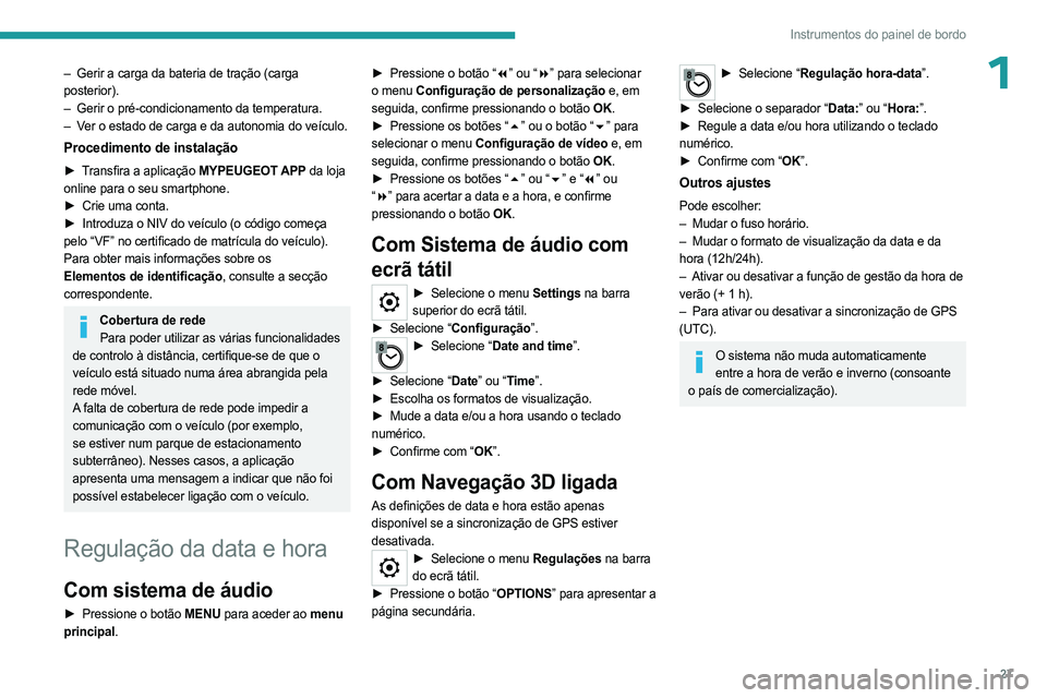 PEUGEOT EXPERT 2022 Manual de utilização (in Portuguese) 27
Instrumentos do painel de bordo
1– Gerir a carga da bateria de tração (carga
posterior).
–
Gerir o pré-condicionamento da temperatura.
–
V
er o estado de carga e da autonomia do ve PEUGEOT EXPERT 2022 Manual de utilização (in Portuguese) 27
Instrumentos do painel de bordo
1– Gerir a carga da bateria de tração (carga
posterior).
–
Gerir o pré-condicionamento da temperatura.
–
V
er o estado de carga e da autonomia do ve