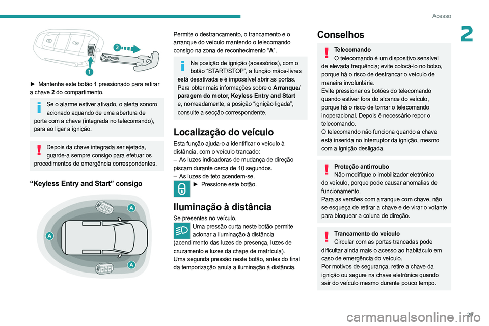 PEUGEOT EXPERT 2022 Manual de utilização (in Portuguese) 29
Acesso
2
► Mantenha este botão 1 pressionado para retirar
a chave 2 do compartimento.
Se o alarme estiver ativado, o alerta sonoro
acionado aquando de uma abertura de
porta com a chave ( PEUGEOT EXPERT 2022 Manual de utilização (in Portuguese) 29
Acesso
2
► Mantenha este botão 1 pressionado para retirar
a chave 2 do compartimento.
Se o alarme estiver ativado, o alerta sonoro
acionado aquando de uma abertura de
porta com a chave (