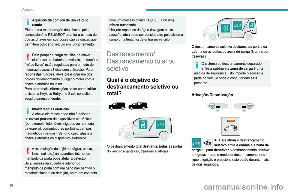 PEUGEOT EXPERT 2022 Manual de utilização (in Portuguese) 30
Acesso
Aquando da compra de um veículo usado
Efetue uma memorização das chaves pelo
concessionário PEUGEOT para ter a certeza de
que as chaves em sua posse são as únicas que
permitem coloc PEUGEOT EXPERT 2022 Manual de utilização (in Portuguese) 30
Acesso
Aquando da compra de um veículo usado
Efetue uma memorização das chaves pelo
concessionário PEUGEOT para ter a certeza de
que as chaves em sua posse são as únicas que
permitem coloc