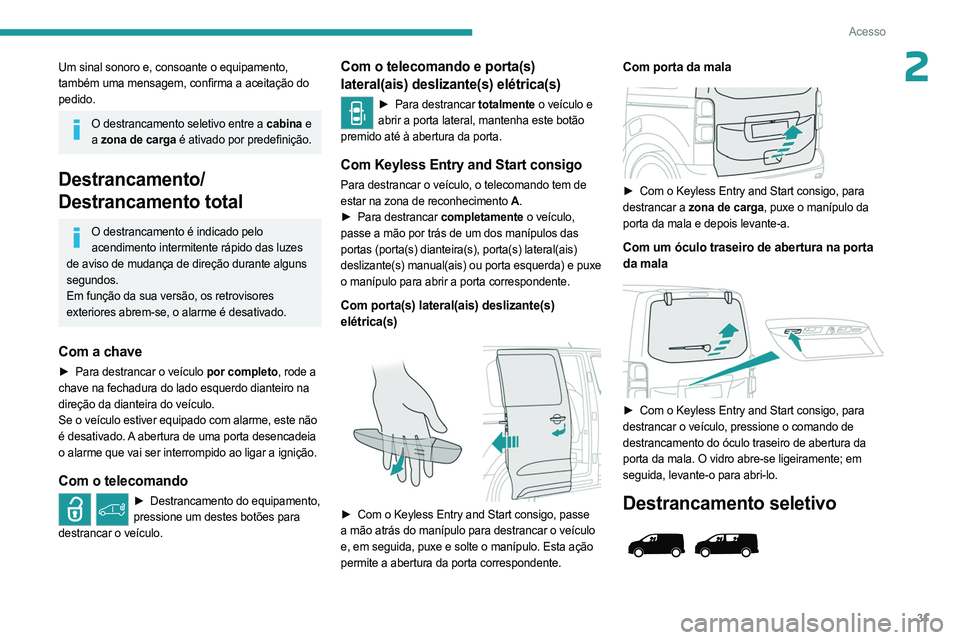 PEUGEOT EXPERT 2022 Manual de utilização (in Portuguese) 31
Acesso
2Um sinal sonoro e, consoante o equipamento,
também uma mensagem, confirma a aceitação do
pedido.
O destrancamento seletivo entre a cabina e a zona de carga é ativado por predefiniç PEUGEOT EXPERT 2022 Manual de utilização (in Portuguese) 31
Acesso
2Um sinal sonoro e, consoante o equipamento,
também uma mensagem, confirma a aceitação do
pedido.
O destrancamento seletivo entre a cabina e a zona de carga é ativado por predefiniç