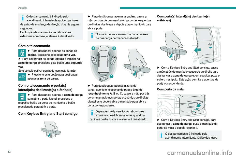PEUGEOT EXPERT 2022 Manual de utilização (in Portuguese) 32
Acesso
O destrancamento é indicado pelo acendimento intermitente rápido das luzes
de aviso de mudança de direção durante alguns
segundos.
Em função da sua versão, os retrovisores
exterio PEUGEOT EXPERT 2022 Manual de utilização (in Portuguese) 32
Acesso
O destrancamento é indicado pelo acendimento intermitente rápido das luzes
de aviso de mudança de direção durante alguns
segundos.
Em função da sua versão, os retrovisores
exterio