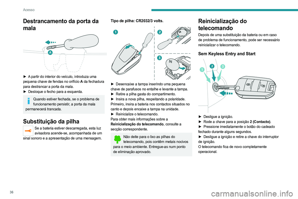 PEUGEOT EXPERT 2022 Manual de utilização (in Portuguese) 36
Acesso
Destrancamento da porta da
mala
► A partir do interior do veículo, introduza uma
pequena chave de fendas no orifício A da fechadura
para destrancar a porta da mala.
►
Desloque PEUGEOT EXPERT 2022 Manual de utilização (in Portuguese) 36
Acesso
Destrancamento da porta da
mala
► A partir do interior do veículo, introduza uma
pequena chave de fendas no orifício A da fechadura
para destrancar a porta da mala.
►
Desloque