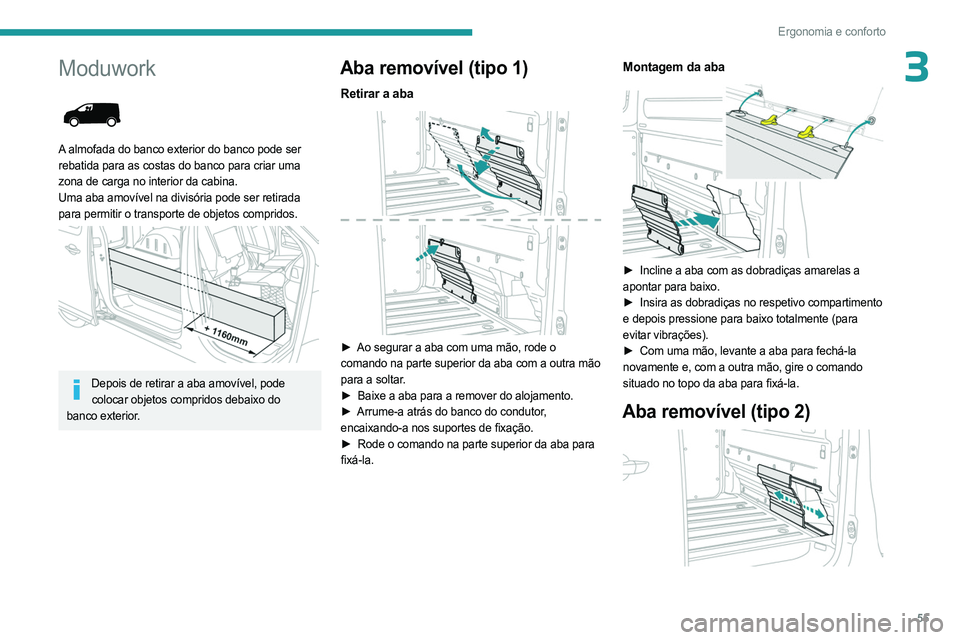 PEUGEOT EXPERT 2022 Manual de utilização (in Portuguese) 55
Ergonomia e conforto
3Moduwork
A almofada do banco exterior do banco pode ser
rebatida para as costas do banco para criar uma
zona de carga no interior da cabina.
Uma aba amovível na divisó PEUGEOT EXPERT 2022 Manual de utilização (in Portuguese) 55
Ergonomia e conforto
3Moduwork
A almofada do banco exterior do banco pode ser
rebatida para as costas do banco para criar uma
zona de carga no interior da cabina.
Uma aba amovível na divisó