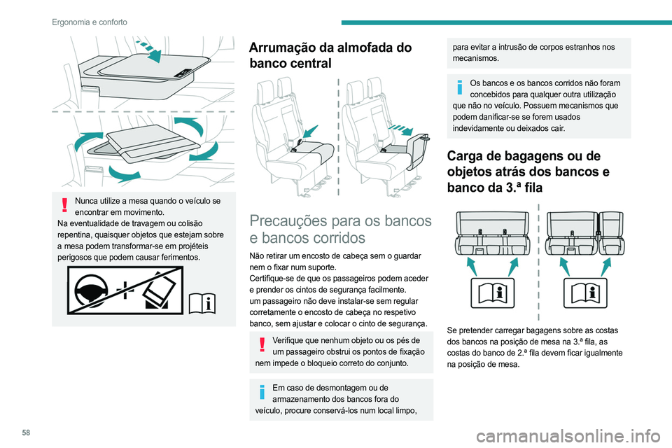 PEUGEOT EXPERT 2022 Manual de utilização (in Portuguese) 58
Ergonomia e conforto
Nunca utilize a mesa quando o veículo se encontrar em movimento.
Na eventualidade de travagem ou colisão
repentina, quaisquer objetos que estejam sobre
a mesa podem trans PEUGEOT EXPERT 2022 Manual de utilização (in Portuguese) 58
Ergonomia e conforto
Nunca utilize a mesa quando o veículo se encontrar em movimento.
Na eventualidade de travagem ou colisão
repentina, quaisquer objetos que estejam sobre
a mesa podem trans