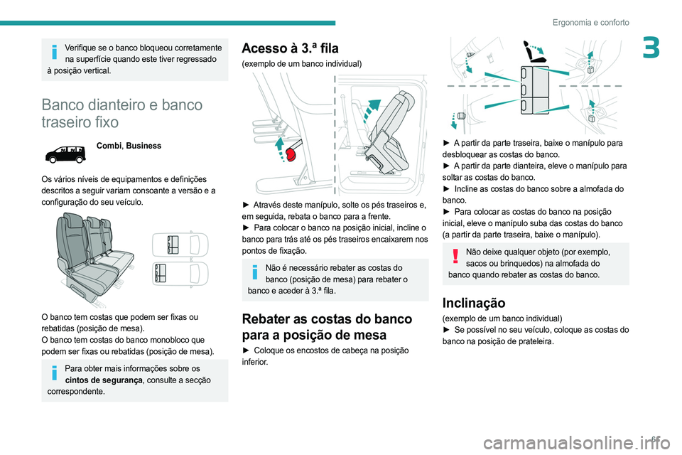 PEUGEOT EXPERT 2022 Manual de utilização (in Portuguese) 61
Ergonomia e conforto
3Verifique se o banco bloqueou corretamente na superfÃcie quando este tiver regressado
à posição vertical.
Banco dianteiro e banco
traseiro fixo
Combi, Business
Os vári PEUGEOT EXPERT 2022 Manual de utilização (in Portuguese) 61
Ergonomia e conforto
3Verifique se o banco bloqueou corretamente na superfÃcie quando este tiver regressado
à posição vertical.
Banco dianteiro e banco
traseiro fixo
Combi, Business
Os vári