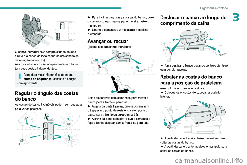 PEUGEOT EXPERT 2022 Manual de utilização (in Portuguese) 63
Ergonomia e conforto
3
O banco individual está sempre situado do lado
direito e o banco do lado esquerdo (no sentido de
deslocação do veÃculo).
As costas do banco são independentes e o ban PEUGEOT EXPERT 2022 Manual de utilização (in Portuguese) 63
Ergonomia e conforto
3
O banco individual está sempre situado do lado
direito e o banco do lado esquerdo (no sentido de
deslocação do veÃculo).
As costas do banco são independentes e o ban