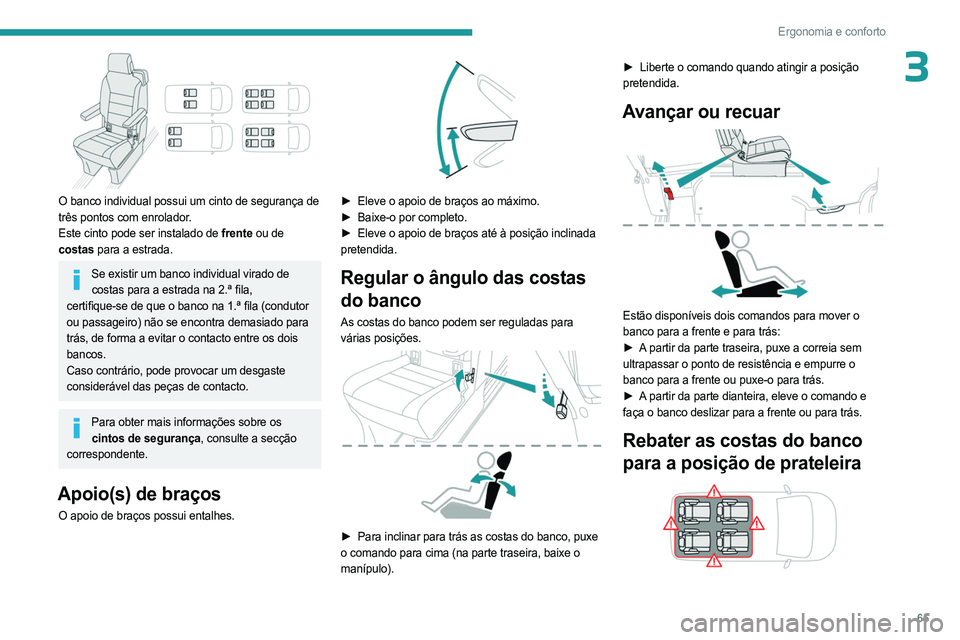 PEUGEOT EXPERT 2022 Manual de utilização (in Portuguese) 65
Ergonomia e conforto
3
O banco individual possui um cinto de segurança de
três pontos com enrolador.
Este cinto pode ser instalado de frente ou de
costas para a estrada.
Se existir um banco i PEUGEOT EXPERT 2022 Manual de utilização (in Portuguese) 65
Ergonomia e conforto
3
O banco individual possui um cinto de segurança de
três pontos com enrolador.
Este cinto pode ser instalado de frente ou de
costas para a estrada.
Se existir um banco i