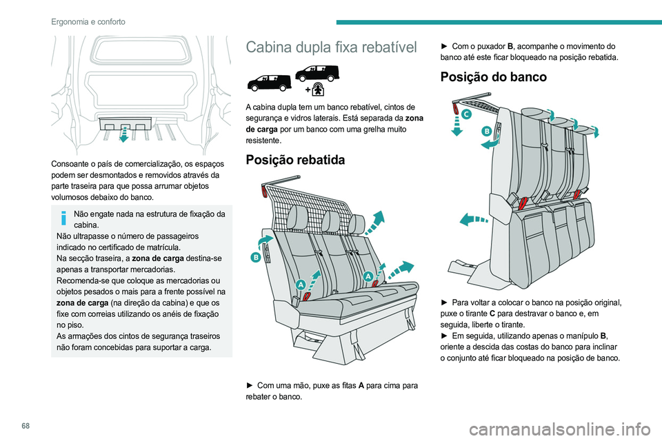 PEUGEOT EXPERT 2022 Manual de utilização (in Portuguese) 68
Ergonomia e conforto
Consoante o paÃs de comercialização, os espaços
podem ser desmontados e removidos através da
parte traseira para que possa arrumar objetos
volumosos debaixo do banco. PEUGEOT EXPERT 2022 Manual de utilização (in Portuguese) 68
Ergonomia e conforto
Consoante o paÃs de comercialização, os espaços
podem ser desmontados e removidos através da
parte traseira para que possa arrumar objetos
volumosos debaixo do banco.