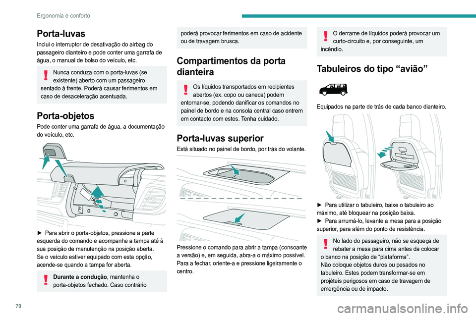 PEUGEOT EXPERT 2022 Manual de utilização (in Portuguese) 70
Ergonomia e conforto
Porta-luvas
Inclui o interruptor de desativação do airbag do
passageiro dianteiro e pode conter uma garrafa de
água, o manual de bolso do veículo, etc.
Nunca conduza com PEUGEOT EXPERT 2022 Manual de utilização (in Portuguese) 70
Ergonomia e conforto
Porta-luvas
Inclui o interruptor de desativação do airbag do
passageiro dianteiro e pode conter uma garrafa de
água, o manual de bolso do veículo, etc.
Nunca conduza com