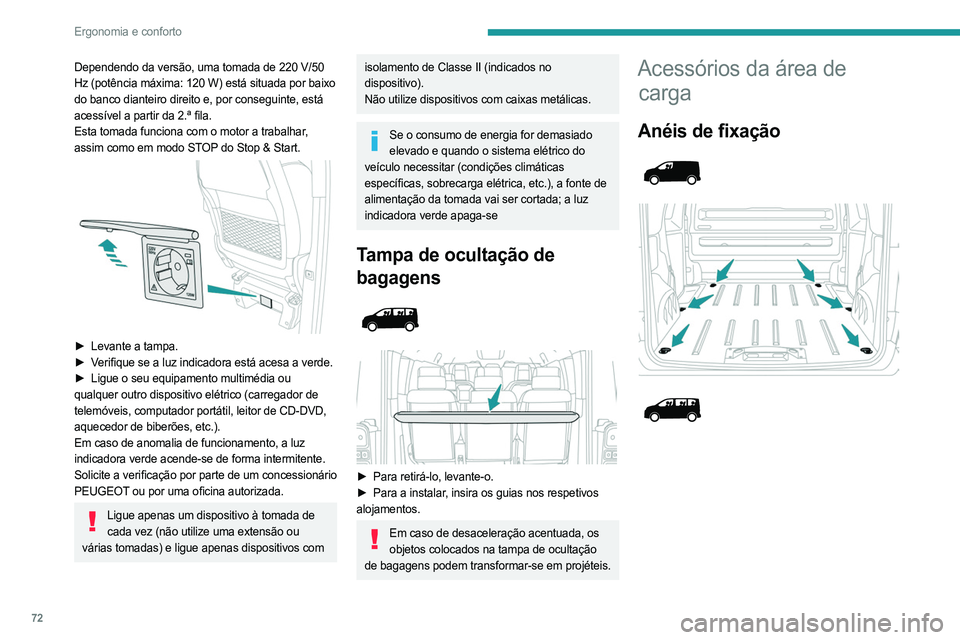 PEUGEOT EXPERT 2022 Manual de utilização (in Portuguese) 72
Ergonomia e conforto
Dependendo da versão, uma tomada de 220 V/50
Hz (potência máxima: 120 W) está situada por baixo
do banco dianteiro direito e, por conseguinte, está
acessível a partir PEUGEOT EXPERT 2022 Manual de utilização (in Portuguese) 72
Ergonomia e conforto
Dependendo da versão, uma tomada de 220 V/50
Hz (potência máxima: 120 W) está situada por baixo
do banco dianteiro direito e, por conseguinte, está
acessível a partir