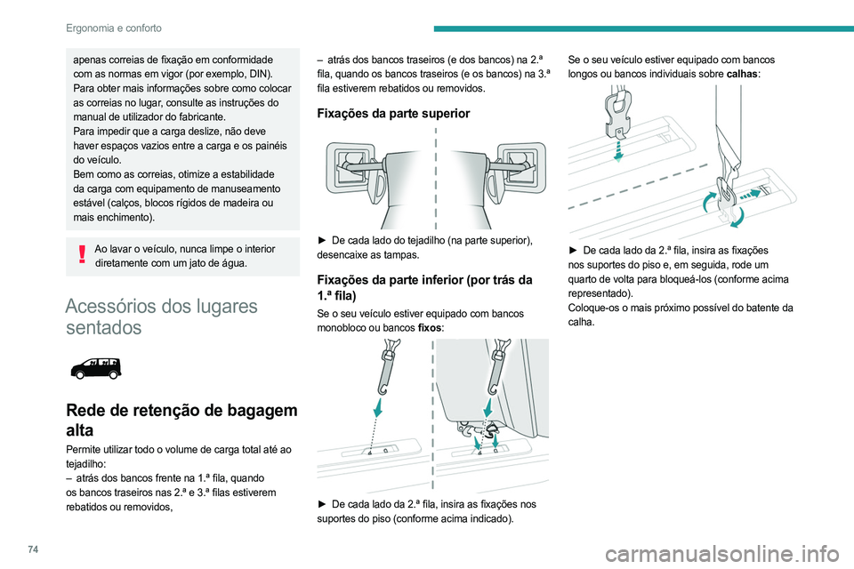 PEUGEOT EXPERT 2022 Manual de utilização (in Portuguese) 74
Ergonomia e conforto
apenas correias de fixação em conformidade
com as normas em vigor (por exemplo, DIN).
Para obter mais informações sobre como colocar
as correias no lugar, consulte as ins PEUGEOT EXPERT 2022 Manual de utilização (in Portuguese) 74
Ergonomia e conforto
apenas correias de fixação em conformidade
com as normas em vigor (por exemplo, DIN).
Para obter mais informações sobre como colocar
as correias no lugar, consulte as ins