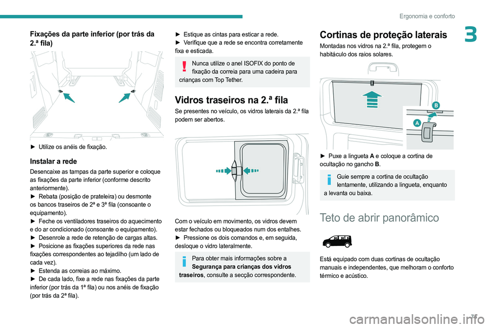 PEUGEOT EXPERT 2022 Manual de utilização (in Portuguese) 75
Ergonomia e conforto
3Fixações da parte inferior (por trás da
2.ª fila)
► Utilize os anéis de fixação.
Instalar a rede
Desencaixe as tampas da parte superior e coloque
as fixações PEUGEOT EXPERT 2022 Manual de utilização (in Portuguese) 75
Ergonomia e conforto
3Fixações da parte inferior (por trás da
2.ª fila)
► Utilize os anéis de fixação.
Instalar a rede
Desencaixe as tampas da parte superior e coloque
as fixações