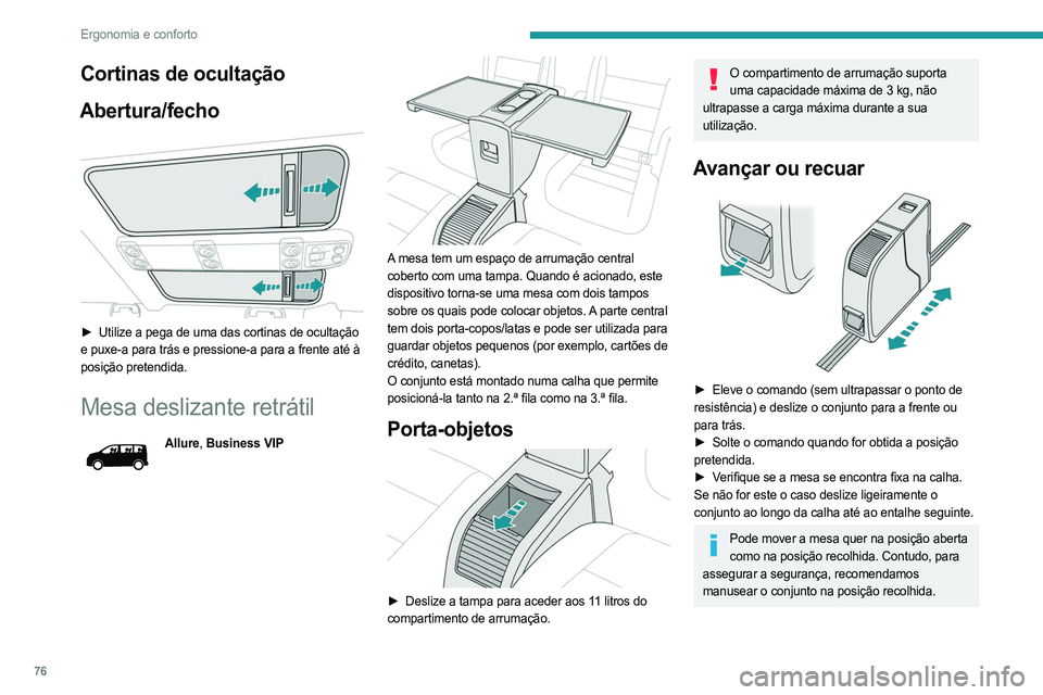 PEUGEOT EXPERT 2022 Manual de utilização (in Portuguese) 76
Ergonomia e conforto
Cortinas de ocultação
Abertura/fecho
► Utilize a pega de uma das cortinas de ocultação
e puxe-a para trás e pressione-a para a frente até à
posição pretendida PEUGEOT EXPERT 2022 Manual de utilização (in Portuguese) 76
Ergonomia e conforto
Cortinas de ocultação
Abertura/fecho
► Utilize a pega de uma das cortinas de ocultação
e puxe-a para trás e pressione-a para a frente até à
posição pretendida