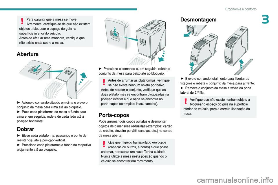 PEUGEOT EXPERT 2022 Manual de utilização (in Portuguese) 77
Ergonomia e conforto
3Para garantir que a mesa se move livremente, certifique-se de que não existem
objetos a bloquear o espaço do guia na
superfície inferior do veículo.
Antes de efetuar uma PEUGEOT EXPERT 2022 Manual de utilização (in Portuguese) 77
Ergonomia e conforto
3Para garantir que a mesa se move livremente, certifique-se de que não existem
objetos a bloquear o espaço do guia na
superfície inferior do veículo.
Antes de efetuar uma