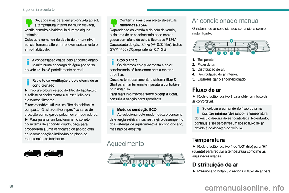 PEUGEOT EXPERT 2022 Manual de utilização (in Portuguese) 80
Ergonomia e conforto
Se, após uma paragem prolongada ao sol, a temperatura interior for muito elevada,
ventile primeiro o habitáculo durante alguns
instantes.
Coloque o comando de débito de ar PEUGEOT EXPERT 2022 Manual de utilização (in Portuguese) 80
Ergonomia e conforto
Se, após uma paragem prolongada ao sol, a temperatura interior for muito elevada,
ventile primeiro o habitáculo durante alguns
instantes.
Coloque o comando de débito de ar