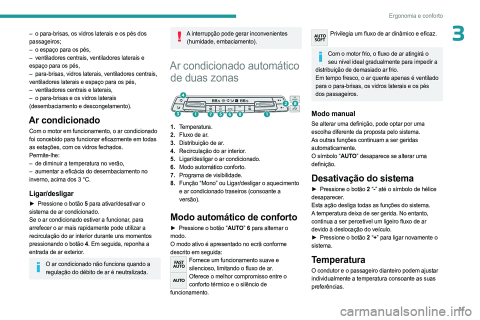 PEUGEOT EXPERT 2022 Manual de utilização (in Portuguese) 81
Ergonomia e conforto
3– o para-brisas, os vidros laterais e os pés dos
passageiros;
–
o espaço para os pés,
–
ventiladores centrais, ventiladores laterais e
espaço para os pés, PEUGEOT EXPERT 2022 Manual de utilização (in Portuguese) 81
Ergonomia e conforto
3– o para-brisas, os vidros laterais e os pés dos
passageiros;
–
o espaço para os pés,
–
ventiladores centrais, ventiladores laterais e
espaço para os pés,