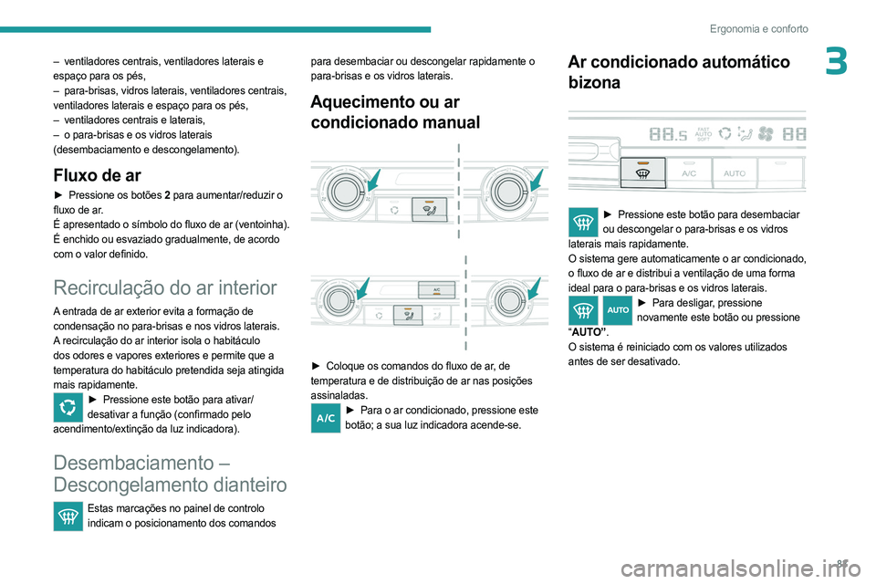 PEUGEOT EXPERT 2022 Manual de utilização (in Portuguese) 83
Ergonomia e conforto
3– ventiladores centrais, ventiladores laterais e
espaço para os pés,
–
para-brisas, vidros laterais, ventiladores centrais,
ventiladores laterais e espaço para os PEUGEOT EXPERT 2022 Manual de utilização (in Portuguese) 83
Ergonomia e conforto
3– ventiladores centrais, ventiladores laterais e
espaço para os pés,
–
para-brisas, vidros laterais, ventiladores centrais,
ventiladores laterais e espaço para os