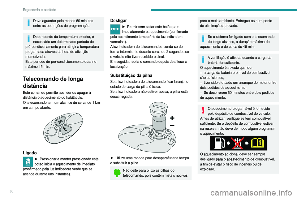 PEUGEOT EXPERT 2022 Manual de utilização (in Portuguese) 86
Ergonomia e conforto
Deve aguardar pelo menos 60 minutos entre as operações de programação.
Dependendo da temperatura exterior, é necessário um determinado período de
pré-condicionamento p PEUGEOT EXPERT 2022 Manual de utilização (in Portuguese) 86
Ergonomia e conforto
Deve aguardar pelo menos 60 minutos entre as operações de programação.
Dependendo da temperatura exterior, é necessário um determinado período de
pré-condicionamento p