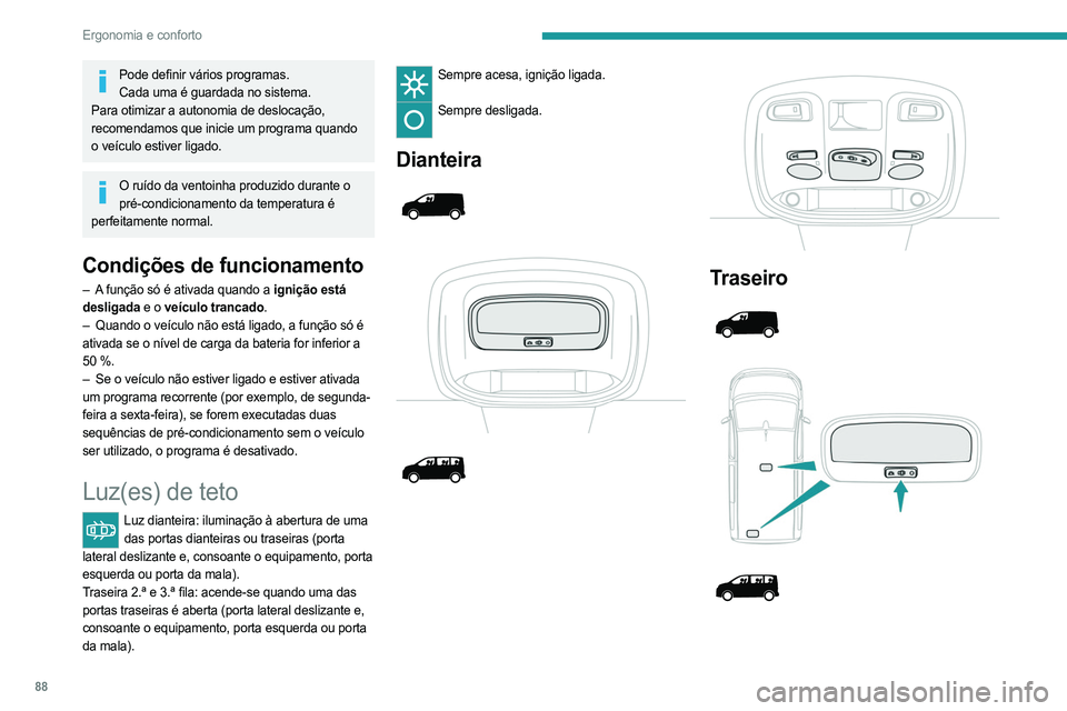 PEUGEOT EXPERT 2022 Manual de utilização (in Portuguese) 88
Ergonomia e conforto
Pode definir vários programas.Cada uma é guardada no sistema.
Para otimizar a autonomia de deslocação,
recomendamos que inicie um programa quando
o veículo estiver ligad PEUGEOT EXPERT 2022 Manual de utilização (in Portuguese) 88
Ergonomia e conforto
Pode definir vários programas.Cada uma é guardada no sistema.
Para otimizar a autonomia de deslocação,
recomendamos que inicie um programa quando
o veículo estiver ligad