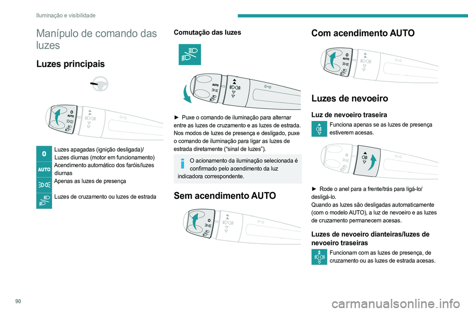 PEUGEOT EXPERT 2022 Manual de utilização (in Portuguese) 90
Iluminação e visibilidade
Manípulo de comando das
luzes
Luzes principais
Luzes apagadas (ignição desligada)/ Luzes diurnas (motor em funcionamento)
Acendimento automático dos faróis/ PEUGEOT EXPERT 2022 Manual de utilização (in Portuguese) 90
Iluminação e visibilidade
Manípulo de comando das
luzes
Luzes principais
Luzes apagadas (ignição desligada)/ Luzes diurnas (motor em funcionamento)
Acendimento automático dos faróis/