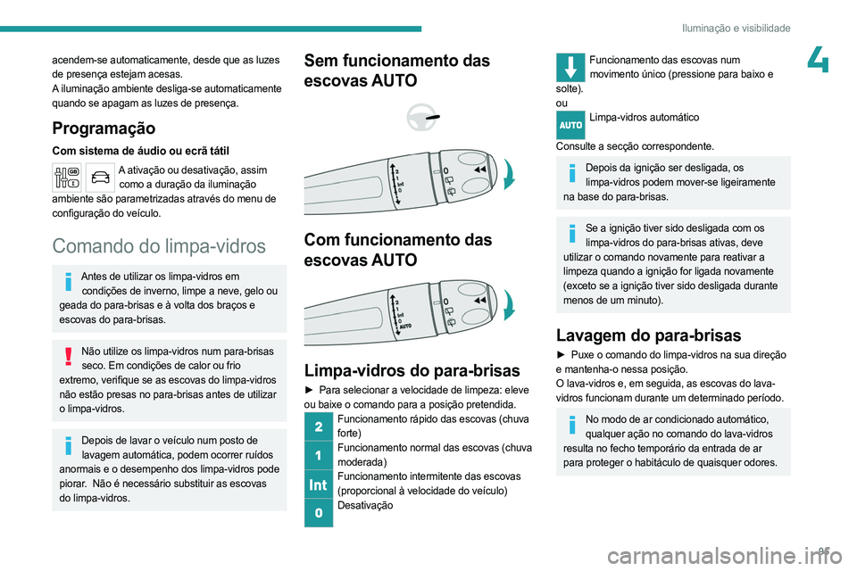 PEUGEOT EXPERT 2022 Manual de utilização (in Portuguese) 95
Iluminação e visibilidade
4acendem-se automaticamente, desde que as luzes
de presença estejam acesas.
A iluminação ambiente desliga-se automaticamente
quando se apagam as luzes de presença. PEUGEOT EXPERT 2022 Manual de utilização (in Portuguese) 95
Iluminação e visibilidade
4acendem-se automaticamente, desde que as luzes
de presença estejam acesas.
A iluminação ambiente desliga-se automaticamente
quando se apagam as luzes de presença.