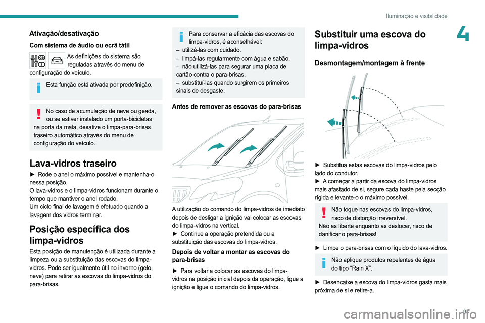 PEUGEOT EXPERT 2022 Manual de utilização (in Portuguese) 97
Iluminação e visibilidade
4Ativação/desativação
Com sistema de áudio ou ecrã tátil
As definições do sistema são reguladas através do menu de
configuração do veículo.
Esta função PEUGEOT EXPERT 2022 Manual de utilização (in Portuguese) 97
Iluminação e visibilidade
4Ativação/desativação
Com sistema de áudio ou ecrã tátil
As definições do sistema são reguladas através do menu de
configuração do veículo.
Esta função