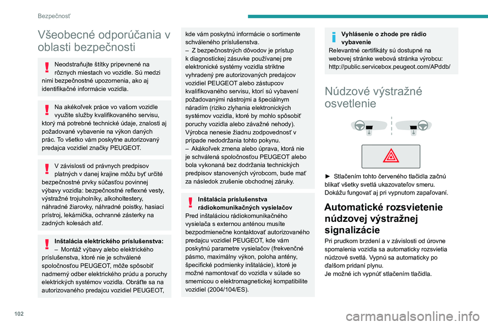 PEUGEOT EXPERT 2022 Návod na použitie (in Slovakian) 102
Bezpečnosť
Všeobecné odporúčania v
oblasti bezpečnosti
Neodstraňujte štítky pripevnené na
rôznych miestach vo vozidle. Sú medzi
nimi bezpečnostné upozornenia, ako aj
identifika PEUGEOT EXPERT 2022 Návod na použitie (in Slovakian) 102
Bezpečnosť
Všeobecné odporúčania v
oblasti bezpečnosti
Neodstraňujte štítky pripevnené na
rôznych miestach vo vozidle. Sú medzi
nimi bezpečnostné upozornenia, ako aj
identifika