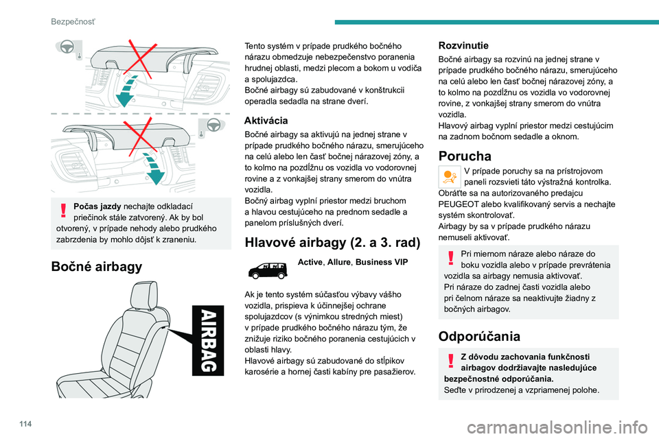 PEUGEOT EXPERT 2022 Návod na použitie (in Slovakian) 11 4
Bezpečnosť
Počas jazdy nechajte odkladací
priečinok stále zatvorený. Ak by bol
otvorený, v prípade nehody alebo prudkého
zabrzdenia by mohlo dôjsť k zraneniu.
Bočné airbagy
PEUGEOT EXPERT 2022 Návod na použitie (in Slovakian) 11 4
Bezpečnosť
Počas jazdy nechajte odkladací
priečinok stále zatvorený. Ak by bol
otvorený, v prípade nehody alebo prudkého
zabrzdenia by mohlo dôjsť k zraneniu.
Bočné airbagy