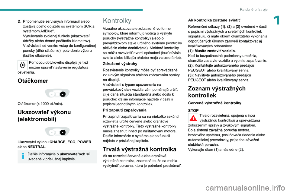 PEUGEOT EXPERT 2022  Návod na použitie (in Slovakian) 11
Palubné prístroje
1D.Pripomenutie servisných informácií alebo 
zostávajúceho dojazdu so systémom SCR a 
systémom
 
AdBlue®.
Vynulovanie zvolenej funkcie (ukazovateľ 
údržby alebo denn