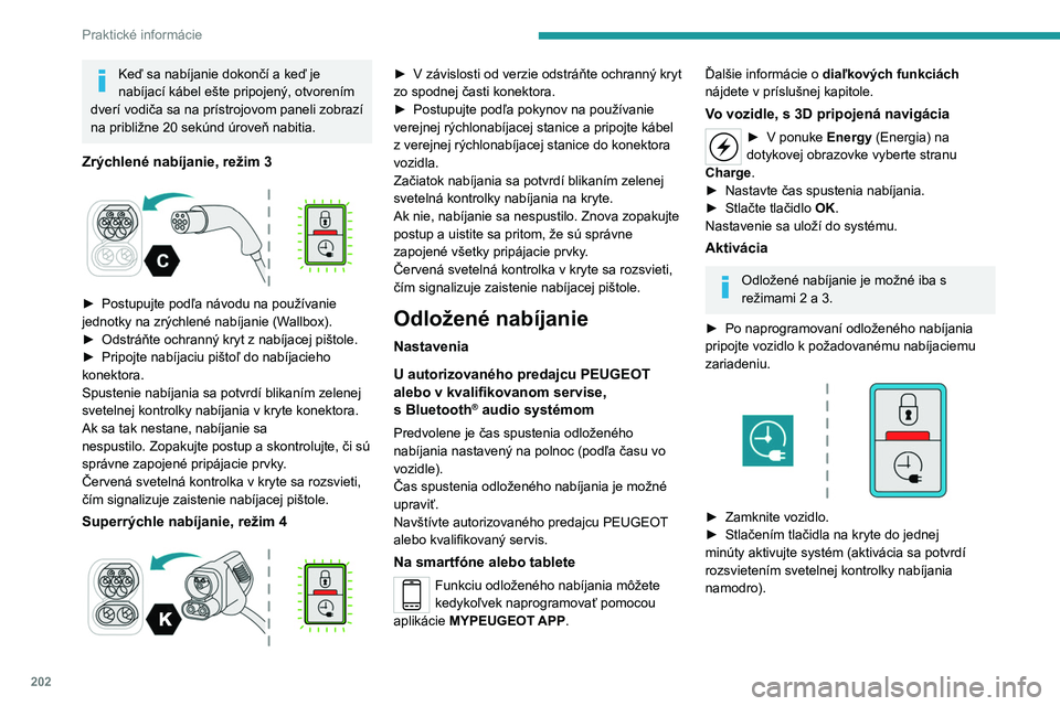 PEUGEOT EXPERT 2022 Návod na použitie (in Slovakian) 202
Praktické informácie
Keď sa nabíjanie dokončí a keď je
nabíjací kábel ešte pripojený, otvorením
dverí vodiča sa na prístrojovom paneli zobrazí
na približne 20 sekúnd úroveň PEUGEOT EXPERT 2022 Návod na použitie (in Slovakian) 202
Praktické informácie
Keď sa nabíjanie dokončí a keď je
nabíjací kábel ešte pripojený, otvorením
dverí vodiča sa na prístrojovom paneli zobrazí
na približne 20 sekúnd úroveň