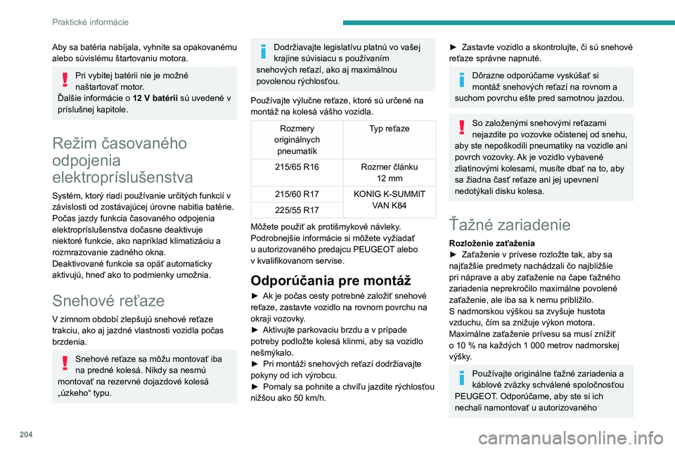 PEUGEOT EXPERT 2022 Návod na použitie (in Slovakian) 204
Praktické informácie
Aby sa batéria nabíjala, vyhnite sa opakovanému
alebo súvislému štartovaniu motora.
Pri vybitej batérii nie je možné
naštartovať motor.
Ďalšie informácie o PEUGEOT EXPERT 2022 Návod na použitie (in Slovakian) 204
Praktické informácie
Aby sa batéria nabíjala, vyhnite sa opakovanému
alebo súvislému štartovaniu motora.
Pri vybitej batérii nie je možné
naštartovať motor.
Ďalšie informácie o