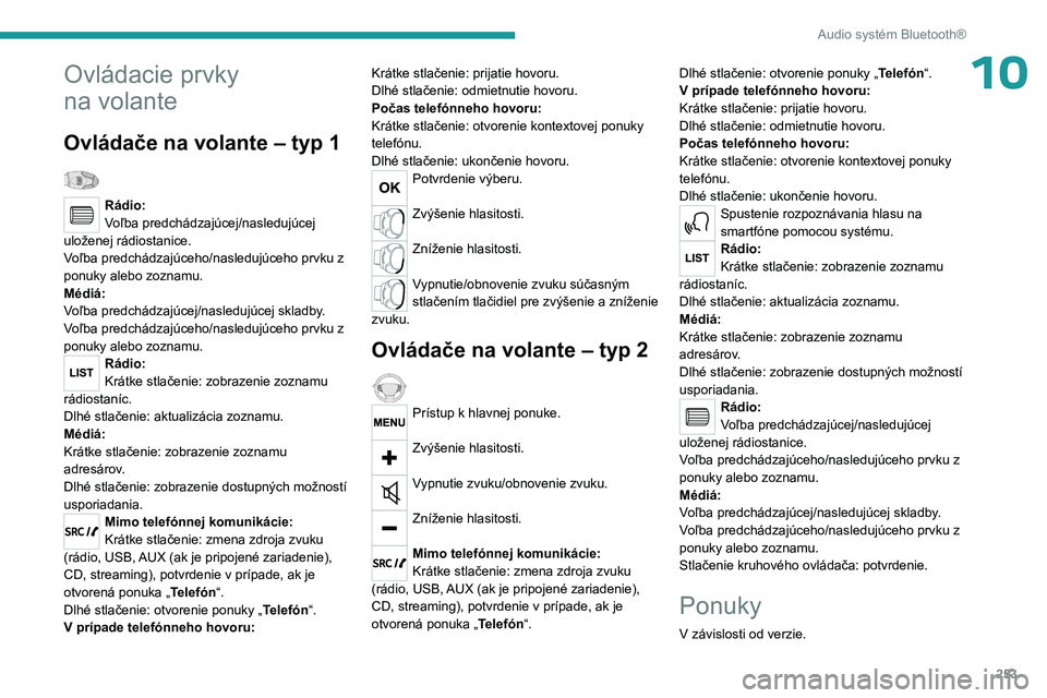 PEUGEOT EXPERT 2022  Návod na použitie (in Slovakian) 253
Audio systém Bluetooth®
10Ovládacie prvky 
na  volante
Ovládače na volante – typ 1  
Rádio:
Voľba predchádzajúcej/nasledujúcej 
uloženej rádiostanice.
Voľba predchádzajúceho/nasle